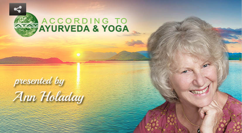 According to Ayureveda and yoga - Ann Holaday